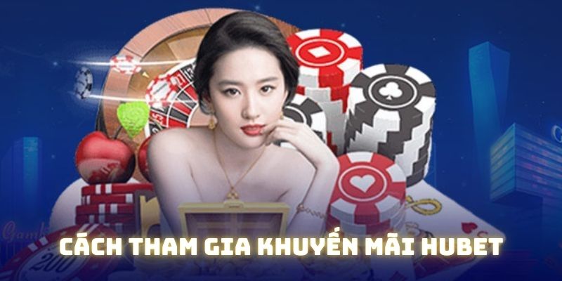 Cách tham gia khuyến mãi Hubet