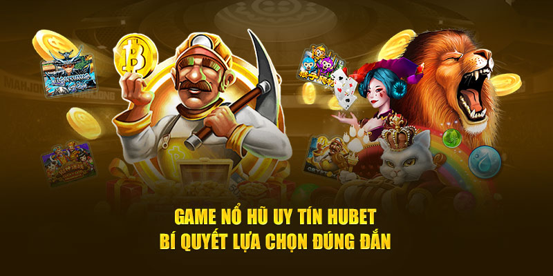 Tìm hiểu các tựa game nổ hũ uy tín tại nhà cái hubet