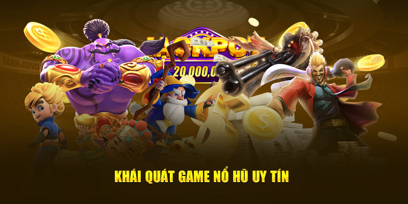 Khái quát game nổ hũ uy tín