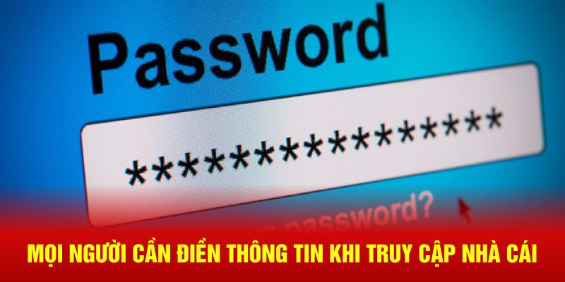 Mọi người cần điền thông tin khi truy cập nhà cái