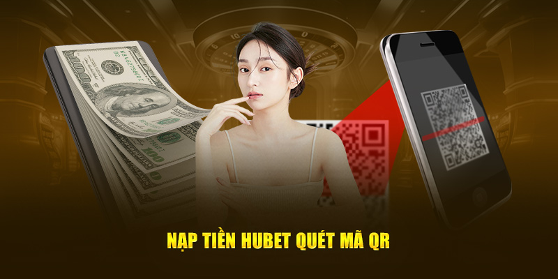 Nạp tiền Hubet quét mã QR