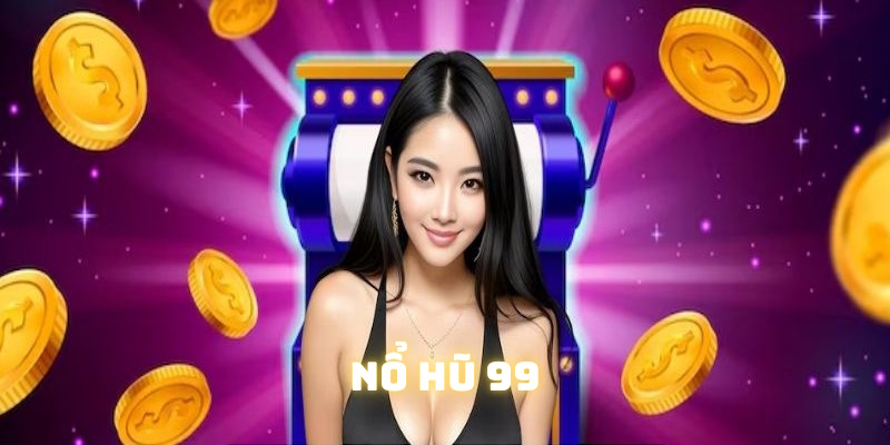 Tìm hiểu tựa game nổ hũ 99 tại nhà cái Hubet